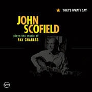 John Scofield: That's What I Say - The Music Of Ray Charles