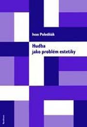 Ivan Poledňák - Hudba jako problém estetiky