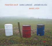 Uhlíř, Jurkovič, Helešic - Maybe Later