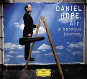 Daniel Hope - Air. a baroque journey (Falconieri, Ortiz, Händel, Marini, Matteis, Pachelbel, Telemann, Von Westhoff, Geminiani, Valente, Leclair, Bach)