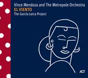 Vince Mendoza & the Metropole Orchestra - El Viento: The García Lorca Project