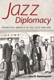 Lisa E. Davenport - Jazz Diplomacy: Promoting America in the Cold War Era