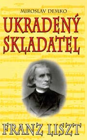 Miroslav Demko - Ukradený skladatel Franz Liszt