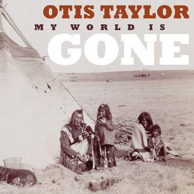 Otis Taylor - My World Is Gone