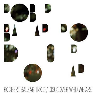 Robert Balzar Trio - Discover Who We Are
