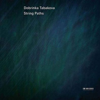 Dobrinka Tabakova - String Paths