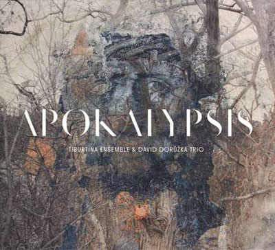 Apokalypsis - Tiburtina Ensemble, David Dorůžka Trio